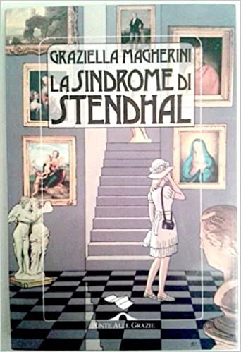 Il. Libro di. Graziella Magherini spiega le vertigini d'arte 