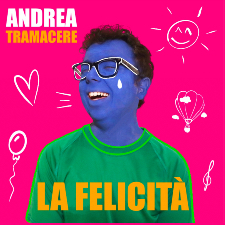la felicità - la copertina del nuovo singolo di andrea tramacere