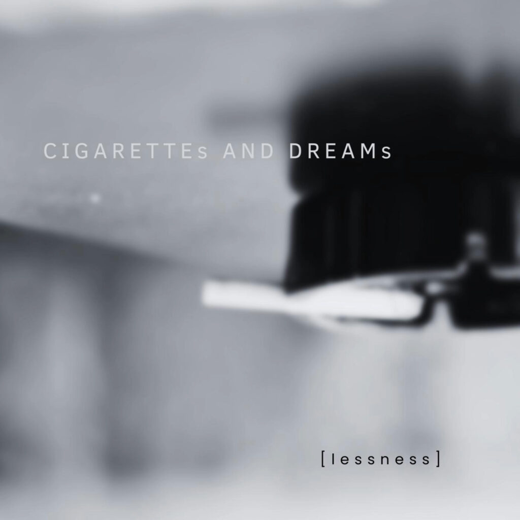 ciragette and dreams - la copertina del nuovo singolo di Cigarettes and Dreams è il nuovo singolo del progetto [lessness]